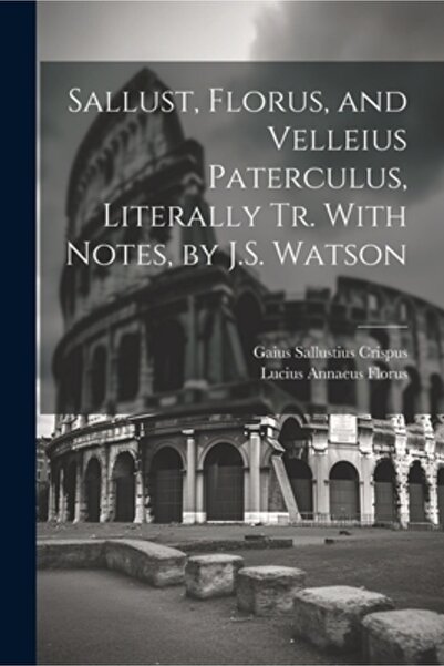 Legare Street Pr Sallust Florus și Velleius Paterculus Literal Tr. Cu note de...