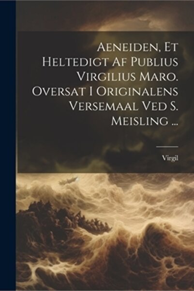 Legare Street Pr Aeneiden Et Heltedigt Af Publius Virgilius Maro. Oversat I O...