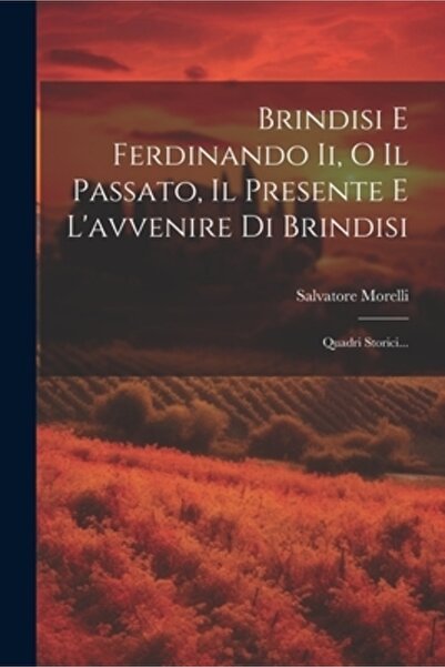 Legare Street Pr Brindisi E Ferdinando Ii O Il Passato Il Presente E L'avveni...