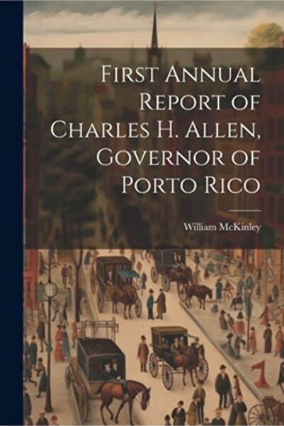Legare Street Pr Primul raport anual al guvernatorului Charles H. Allen din Porto Rico