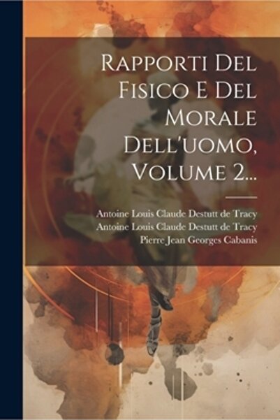 Legare Street Pr Rapporti Del Fisico E Del Morale Dell'uomo Volumul 2...