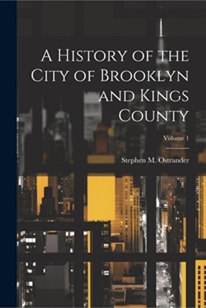 Legare Street Pr O istorie a orașului Brooklyn și a comitatului Kings; Volumul 1