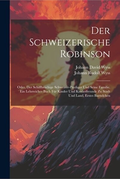 Legare Street Pr Der Schweizerische Robinson: Oder Der Schiffbruchige Schweiz...