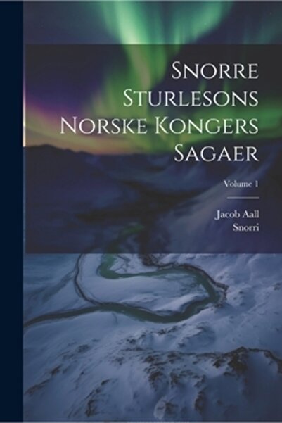 Legare Street Pr Snorre Sturlesons Norske Kongers Sagaer; Volumul 1