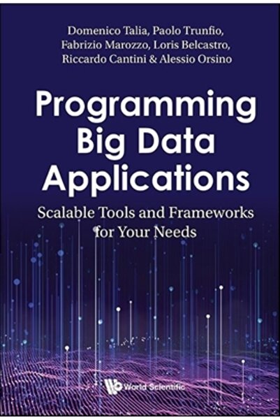 World Scientific Pub Europe Programarea aplicațiilor Big Data: Instrumente și framework-uri scalabile pentru nevoile dumneavoastră