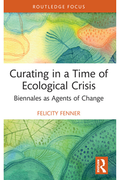 Routledge Curatoriat într-o perioadă de criză ecologică: Bienalele ca agenți ...