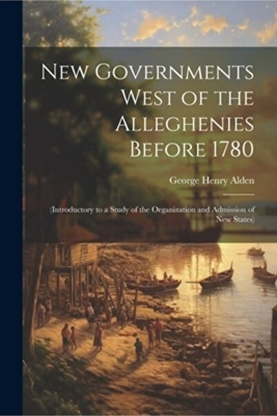 Legare Street Pr Noi guverne la vest de Munții Allegheny înainte de 1780: (Introducere la un studiu al organizației și)