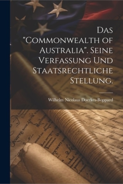 Legare Street Pr Das "Commonwealth of Australia". Seine Verfassung und staatsrechtliche Stellung.