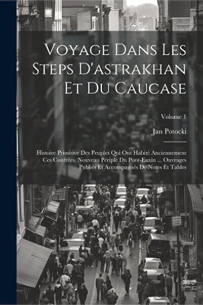 Legare Street Pr Voyage Dans Les Steps D'astrakhan Et Du Caucase: Histoire Primitive Des Peuples Qui Ont Habit