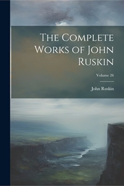 Legare Street Pr Operele complete ale lui John Ruskin; Volumul 26