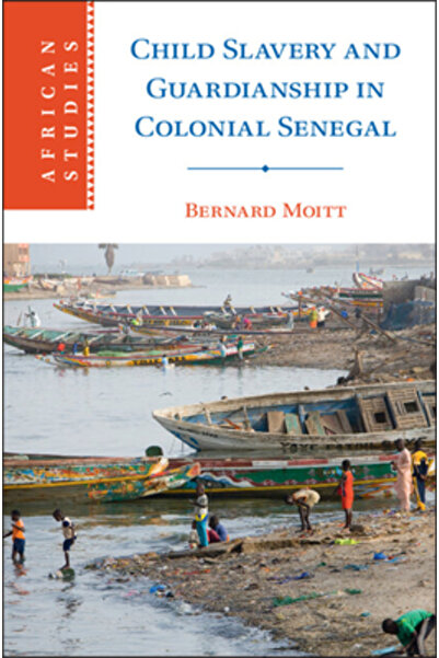 Cambridge Sclavia și tutela copiilor în Senegalul colonial