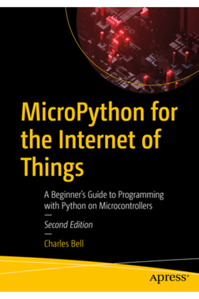 Apress Micropython pentru Internetul Lucrurilor: Ghid pentru începători în programarea cu Python pe Microcontrol