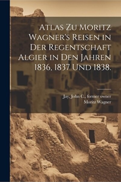 Legare Street Pr Atlasul lui Moritz Wagner Reisen in der Regentschaft Algier ...