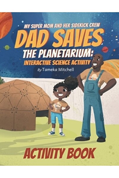 INDEPENDENT CAT My Super Mom and Her Sidekick Crew: Dad Saves the Planetarium: Science Activity Book