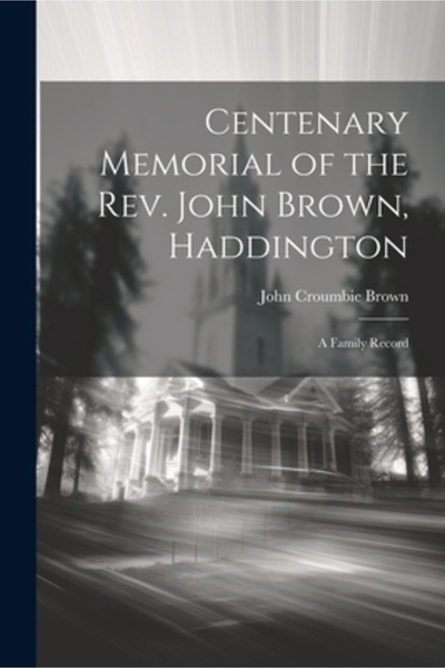 Legare Street Pr Centenarul reverendului John Brown Haddington: o înregistrar...