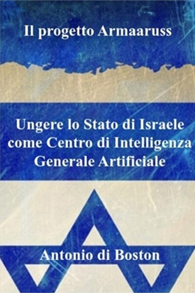 Massetti Pub Il proiect Armaaruss: Ungere lo Stato di Israele come Centro di Intelligenza Generale Artificiale