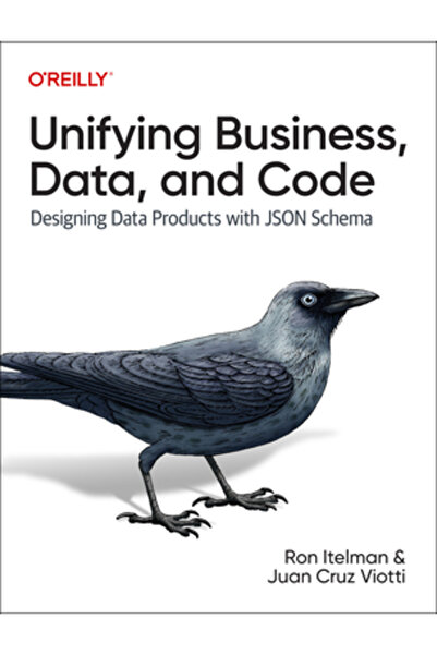 OReilly Media Unificarea datelor și codului de afaceri: Proiectarea produselor de date cu scheme Json
