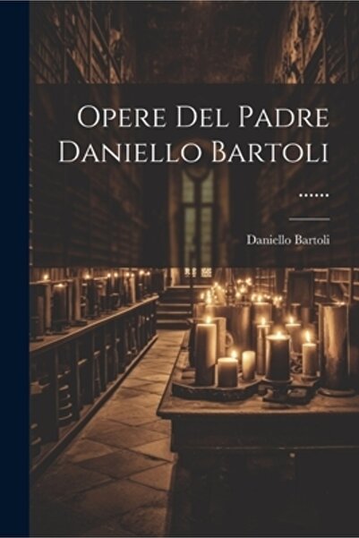 Legare Street Pr Opere Del Padre Daniello Bartoli ......