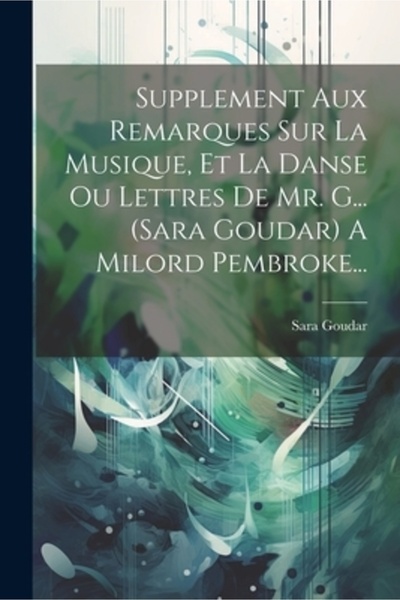 Legare Street Pr Supplement Aux Remarques Sur La Musique Et La Danse Ou Lettres De Mr. G... (sara Goudar) A Milord P