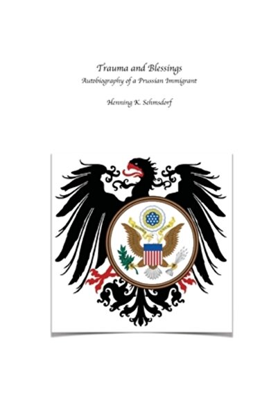 INDEPENDENT CAT Traume și binecuvântări: Autobiografia unui imigrant prusac