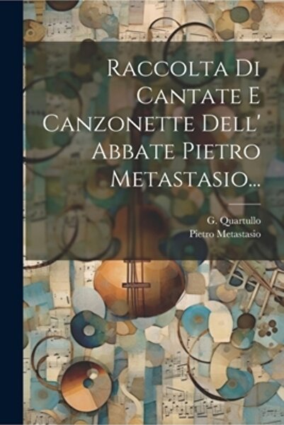 Legare Street Pr Raccolta Di Cantate E Canzonette Dell' Abbate Pietro Metastasio...