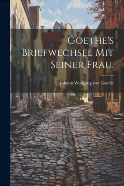 Legare Street Pr Briefwechsel mit Seiner Frau al lui Goethe.