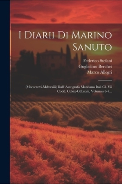 Legare Street Pr I Diarii Di Marino Sanuto: (mccccxcvi-mdxxxiii) Dall' Autogr...