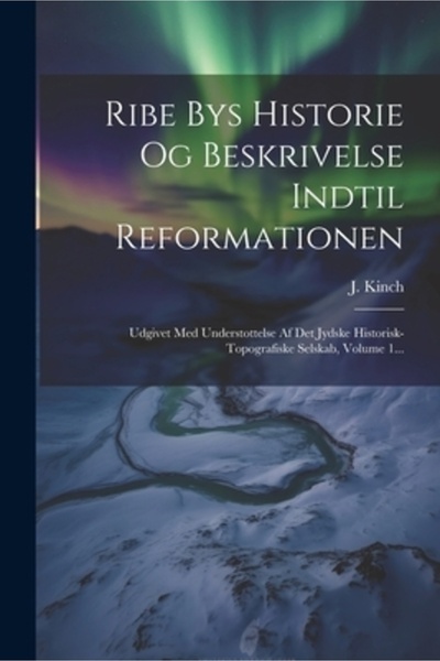 Legare Street Pr Ribe Bys Historie Og Descriere Indtil Reformationen: Udgivet...