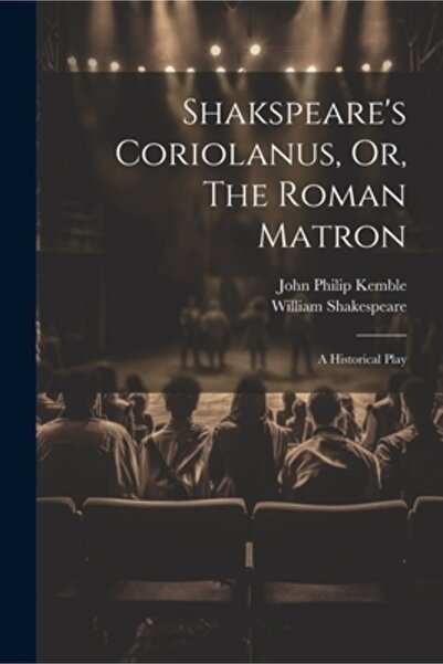 Legare Street Pr Coriolanus sau Matroana romană de Shakespeare: o piesă istorică