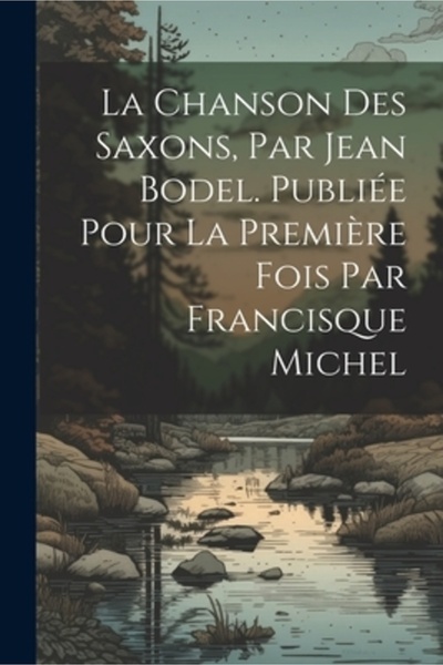 Legare Street Pr La chanson des Saxons par Jean Bodel. Publi