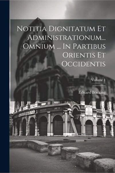 Legare Street Pr Notitia Dignitatum Et Administrationum... Omnium ... In Part...