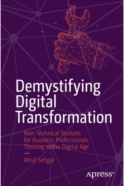Apress Demitizarea transformării digitale: seturi de instrumente non-tehnice pentru profesioniștii din domeniul afacerilor care prosperă în domeniul tehnologiei.