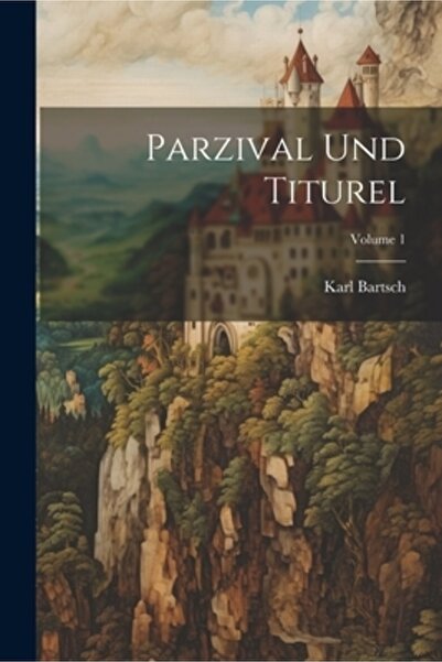 Legare Street Pr Parzival Und Titurel; Volumul 1