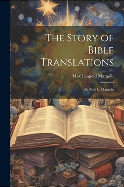 Legare Street Pr Povestea traducerilor Bibliei: De Max L. Margolis