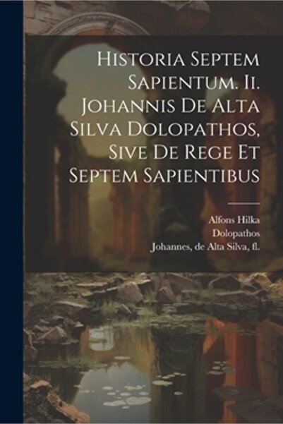 Legare Street Pr Historia Septem Sapientum. ii. Johannis De Alta Silva Dolopa...