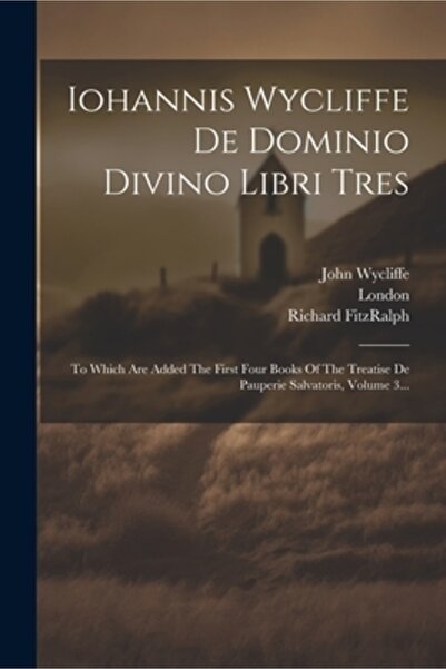 Legare Street Pr Iohannis Wycliffe De Dominio Divino Libri Trei: La care se a...