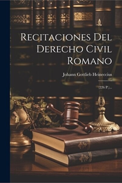 Legare Street Pr Recitaciones Del Derecho Civil Romano: (226 P.)...