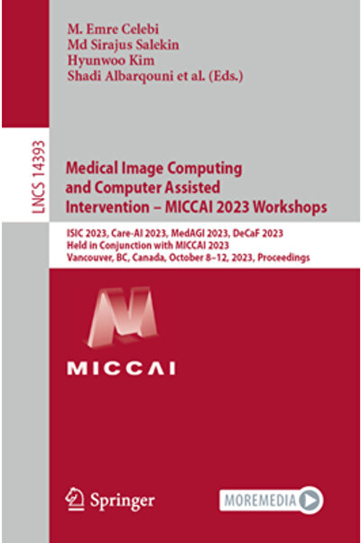 Springer Nature Ateliere de lucru privind calcularea imaginilor medicale și intervenția asistată de calculator - Miccai 2023: Îngrijire Isic 2023
