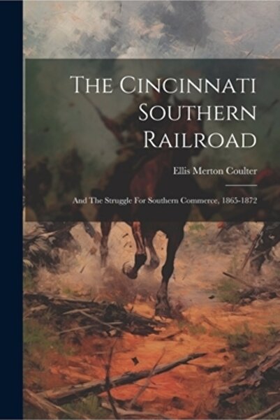 Legare Street Pr Calea ferată Cincinnati Southern: și lupta pentru comerțul sudic 1865-1872