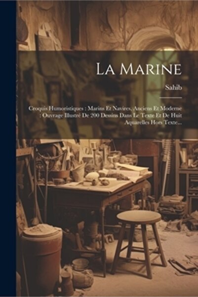 Legare Street Pr La Marine: Croquis Humoristiques: Marins Et Navires Anciens Et Moderne: Ouvrage Illustr