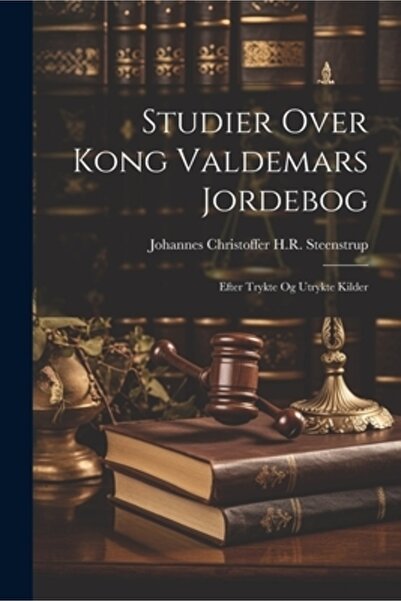 Legare Street Pr Studier peste Kong Valdemars Jordebog: Efter Trykte Og Utryk...