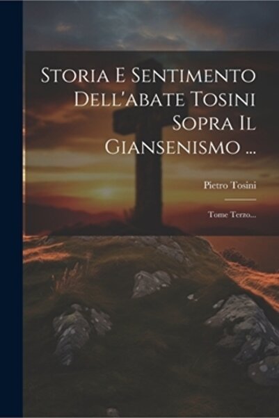 Legare Street Pr Storia E Sentimento Dell'abate Tosini Sopra Il Giansenismo ....
