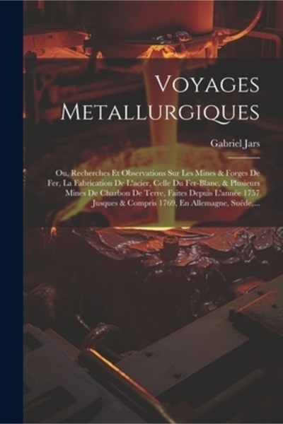 Legare Street Pr Voyages Metallurgiques: Ou Recherches Et Observations Sur Le...