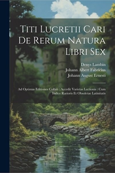 Legare Street Pr Titi Lucretii Cari De Rerum Natura Libri Sex: Ad Optimas Edi...
