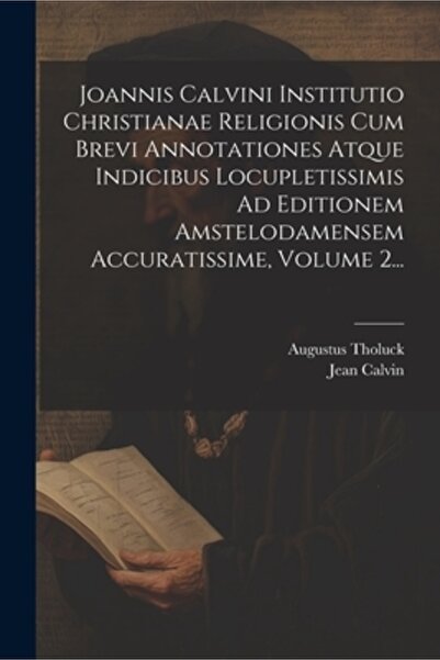 Legare Street Pr Joannis Calvini Institutio Christianae Religionis Cum Brevi ...