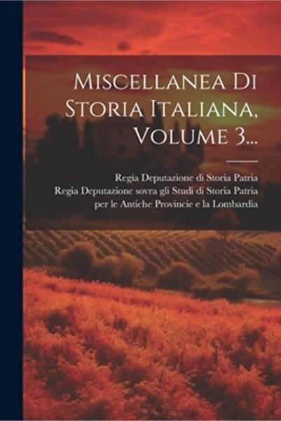 Legare Street Pr Miscellanea Di Storia Italiana Volumul 3...