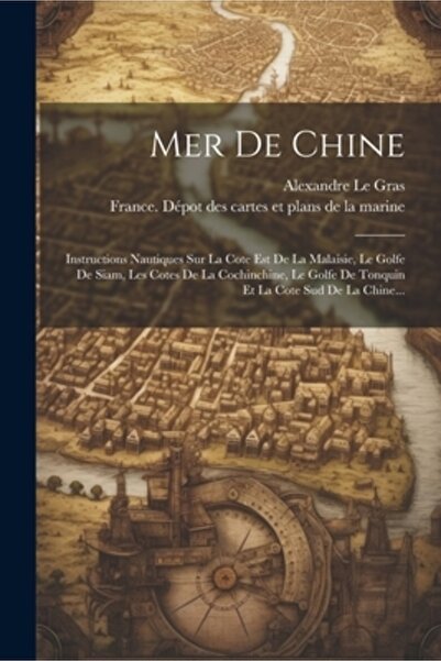 Legare Street Pr Mer De Chine: Instructions Nautiques Sur La Cote Est De La Malaisie Le Golfe De Siam Les Cotes De