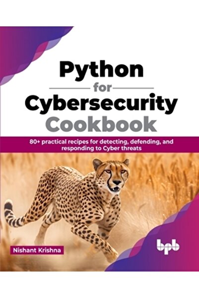 Bpb Pubn Carte de bucate Python pentru securitate cibernetică: peste 80 de rețete practice pentru detectarea apărării și răspunsul la acestea