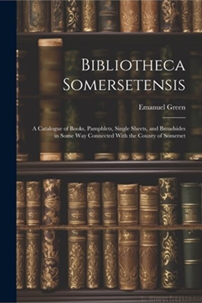 Legare Street Pr Bibliotheca Somersensis: Un catalog de cărți, broșuri, foi i...