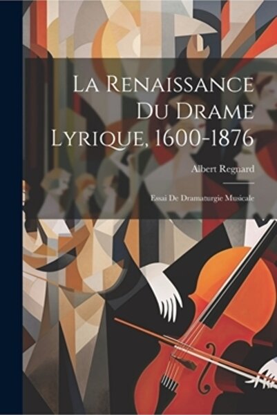 Legare Street Pr La Renaissance Du Drame Lyrique 1600-1876: Essai De Dramatur...
